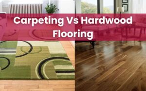 Carpeting vs. Hardwood Flooring