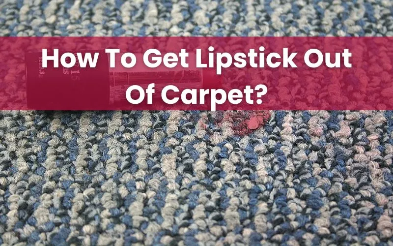 how to get lipstick out of carpet