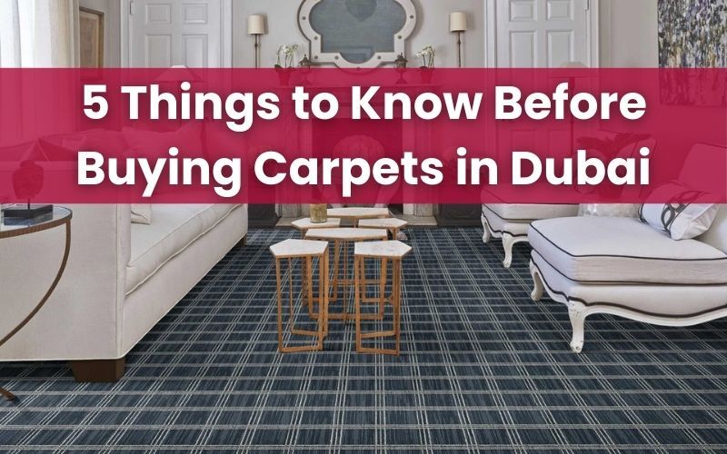 5 Things to Know Before Buying Carpets in Dubai