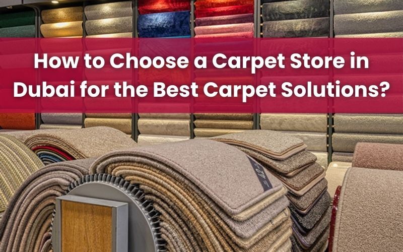 Carpet Store in Dubai for the Best Carpet Solutions