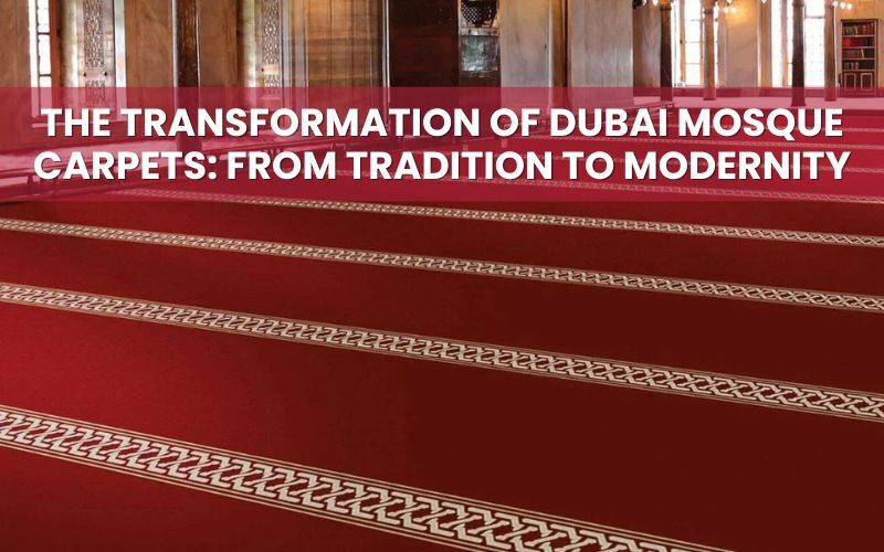 The Transformation of Dubai Mosque Carpets From Tradition to Modernity